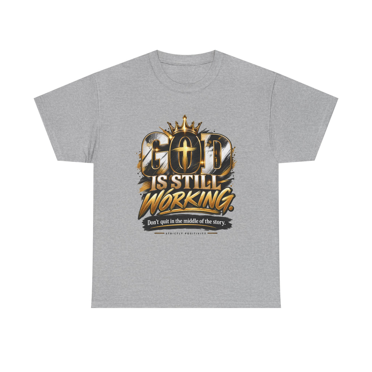 God Is Still Working T-Shirt — Inspirational Christian Faith Tee - Strictly Positivity