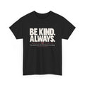 BE KIND. ALWAYS. | Mind Matters Graphic Tee - Strictly Positivity