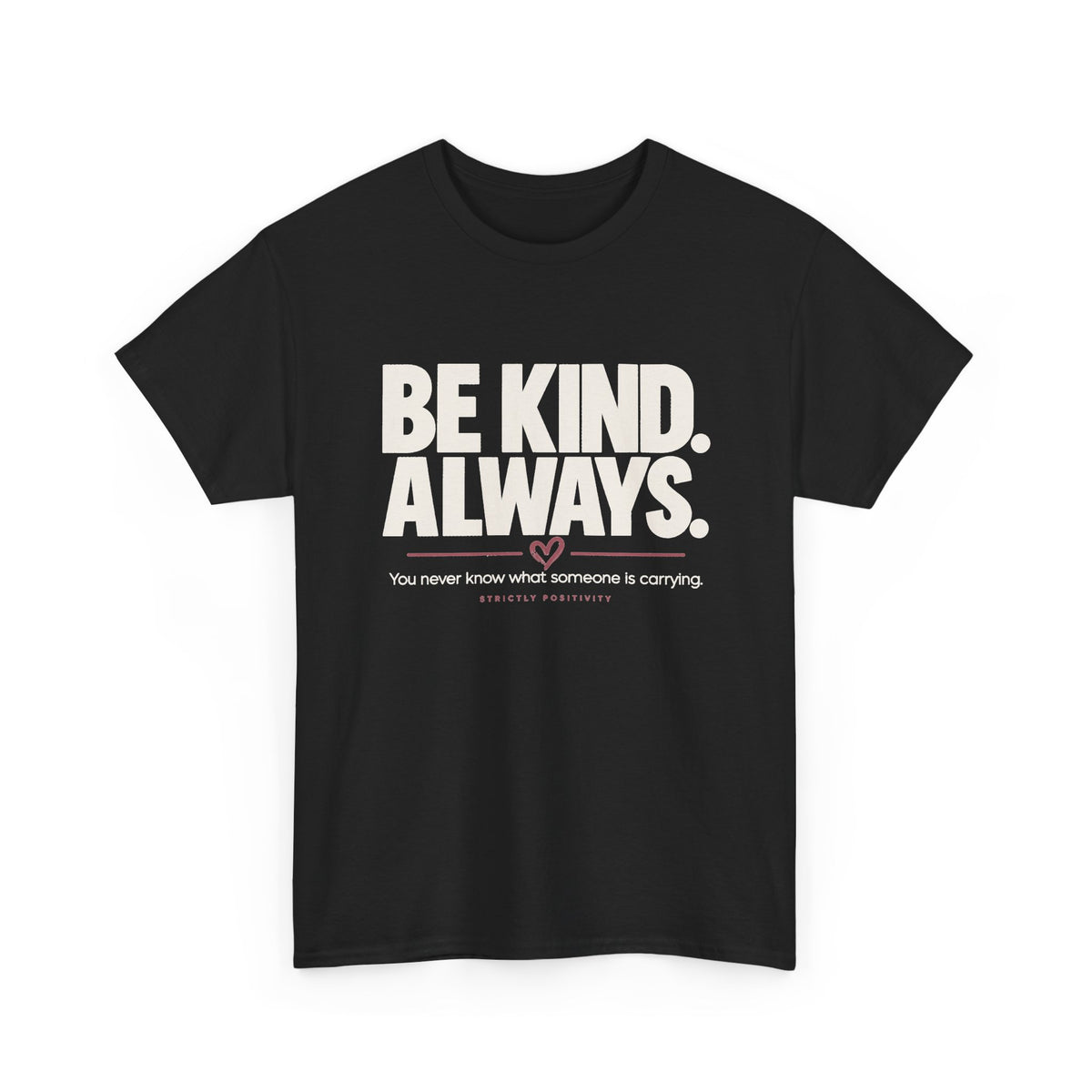 BE KIND. ALWAYS. | Mind Matters Graphic Tee - Strictly Positivity
