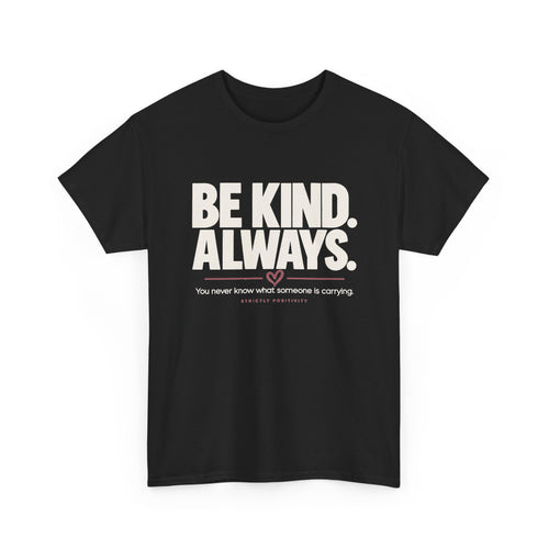 BE KIND. ALWAYS. | Mind Matters Graphic Tee - Strictly Positivity