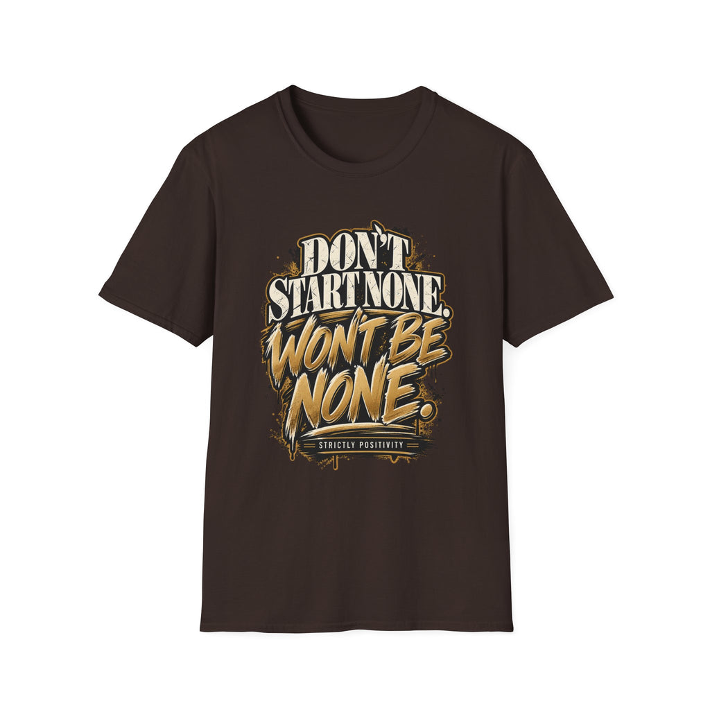 Don't Start None. Won't Be None. | Unfiltered Graphic Tee - Strictly Positivity