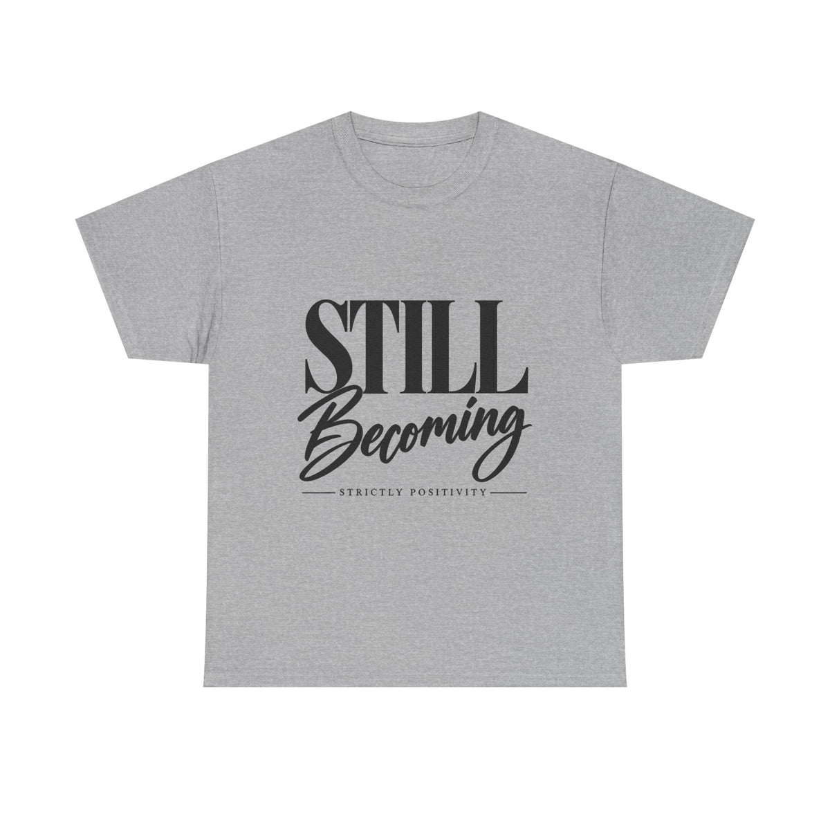Still Becoming Tee — Inspirational Positivity T‑Shirt - Strictly Positivity