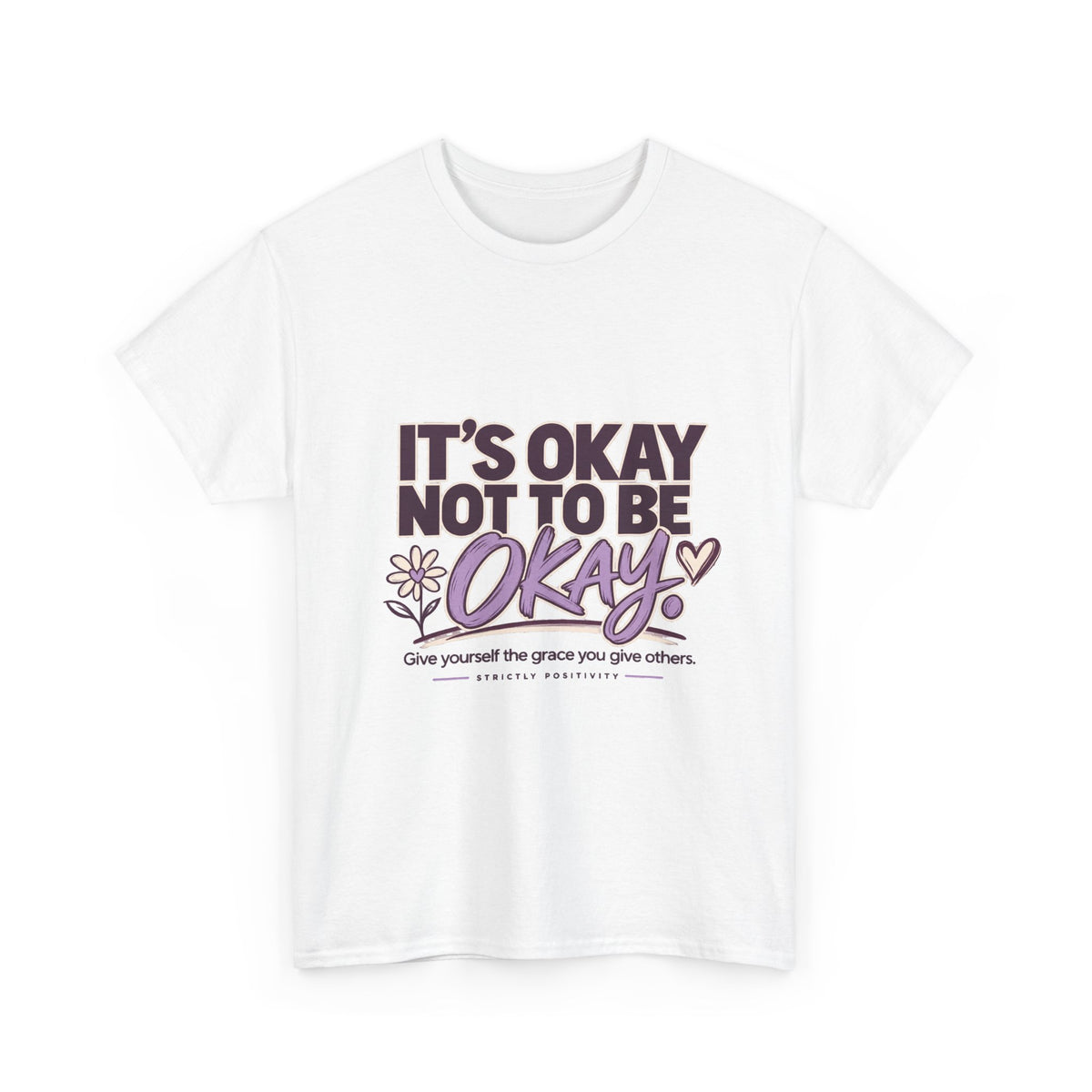 It's Okay Not to Be Okay | Mental Health Awareness Graphic Tee - Strictly Positivity