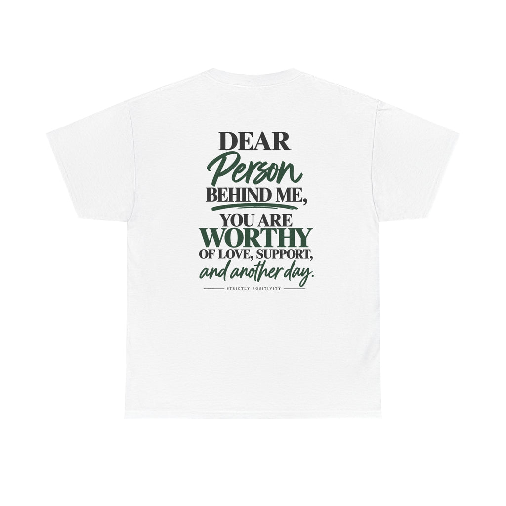 Inspirational Back Quote T-Shirt — "Dear Person Behind Me, You Are Worthy" - Strictly Positivity