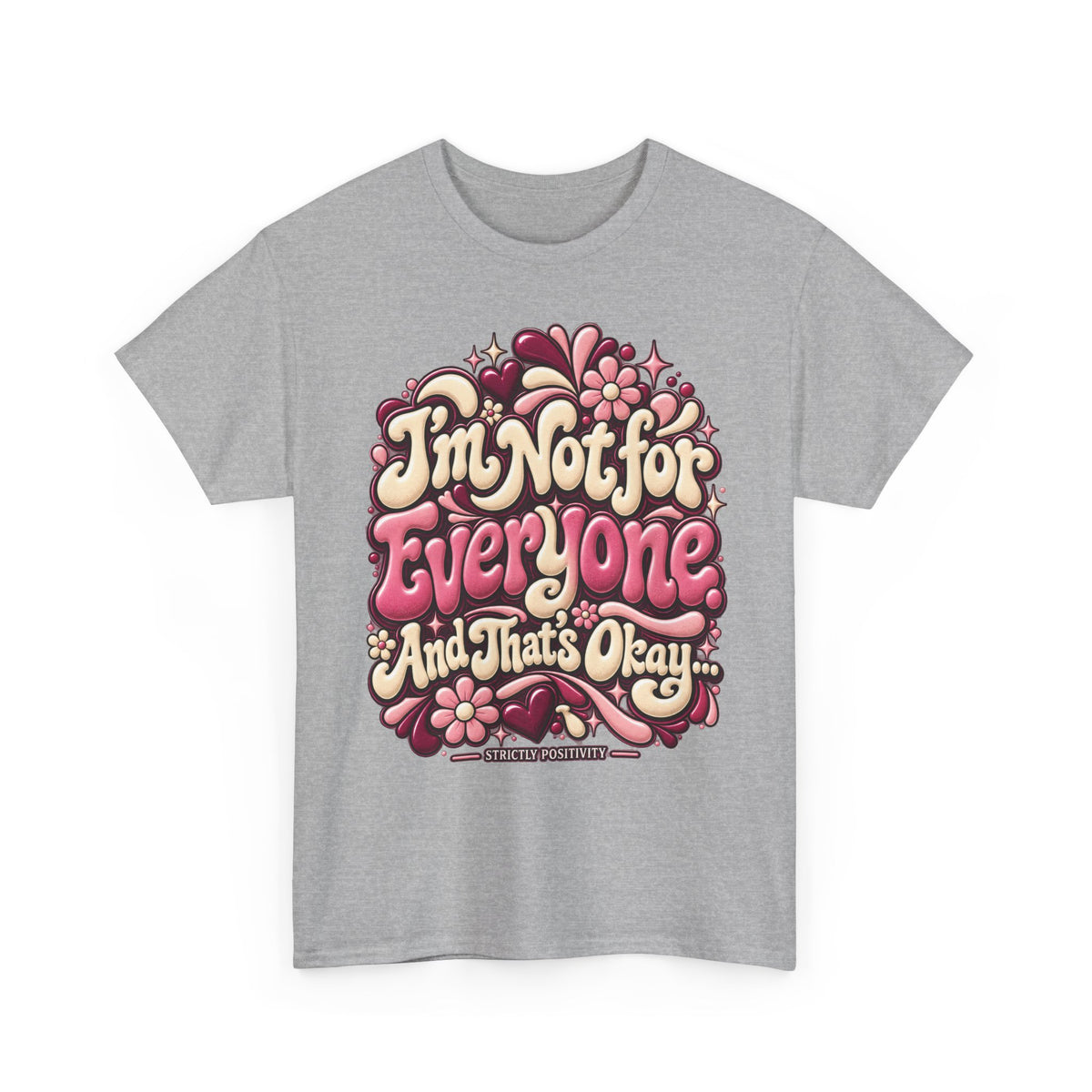 I'm Not for Everyone And That's Okay Graphic T-Shirt - Strictly Positivity