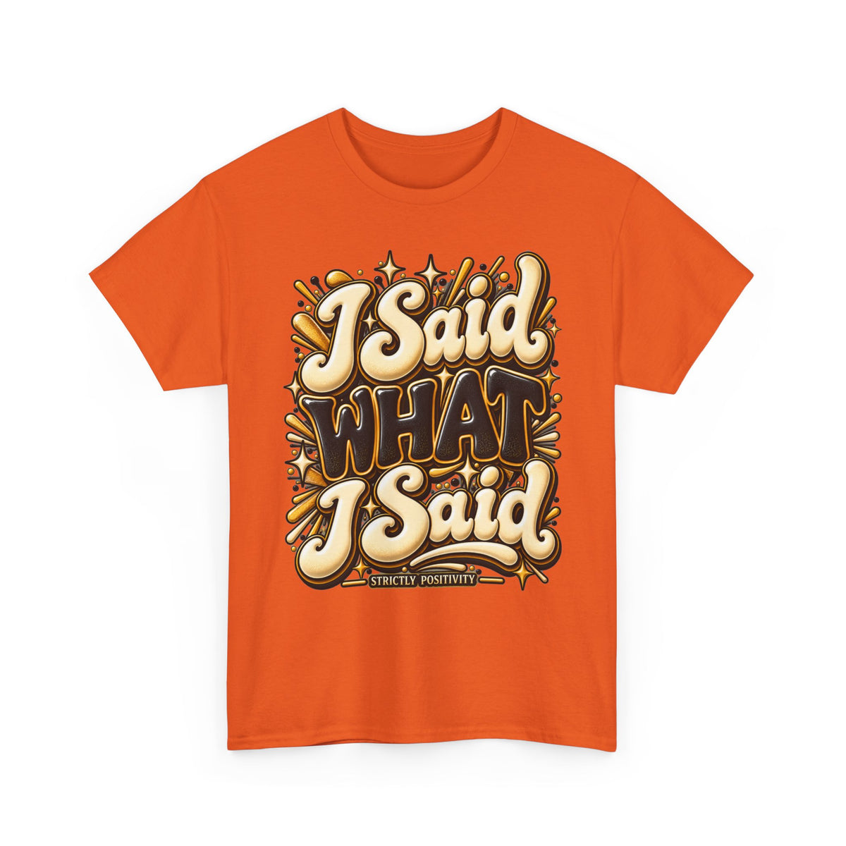 I Said What I Said Graphic T-Shirt - Strictly Positivity