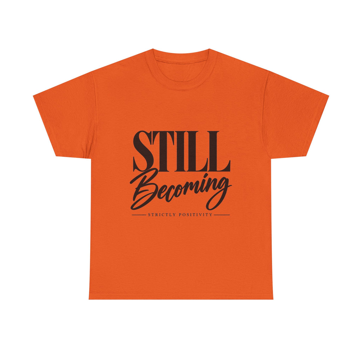 Still Becoming Tee — Inspirational Positivity T‑Shirt - Strictly Positivity