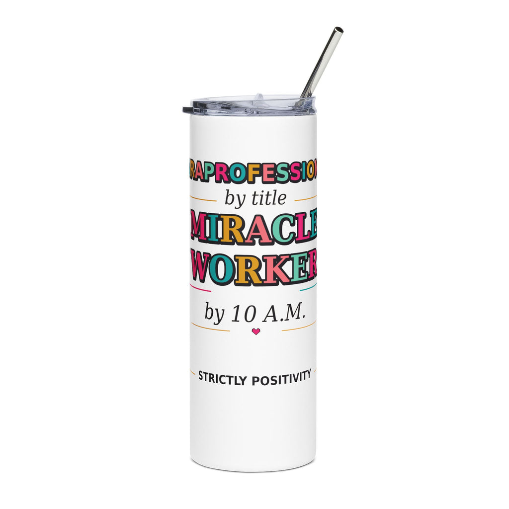 Paraprofessional by Title. Miracle Worker by 10 A.M. Tumbler | STRICTLY POSITIVITY - Strictly Positivity