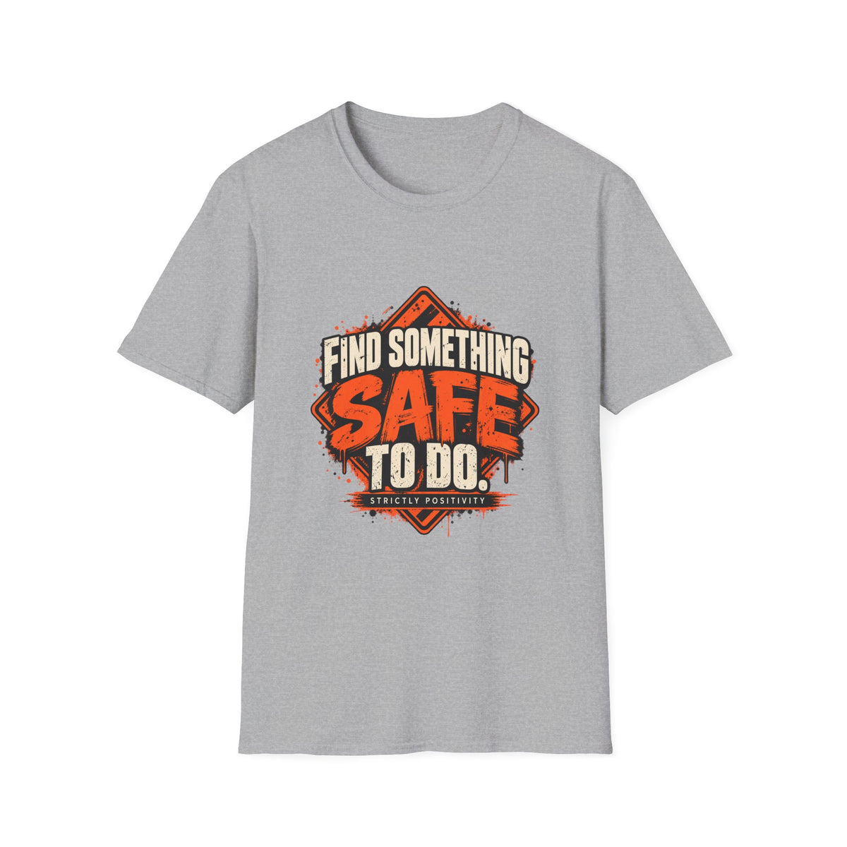 Find Something Safe to Do | Unfiltered Graphic Tee - Strictly Positivity