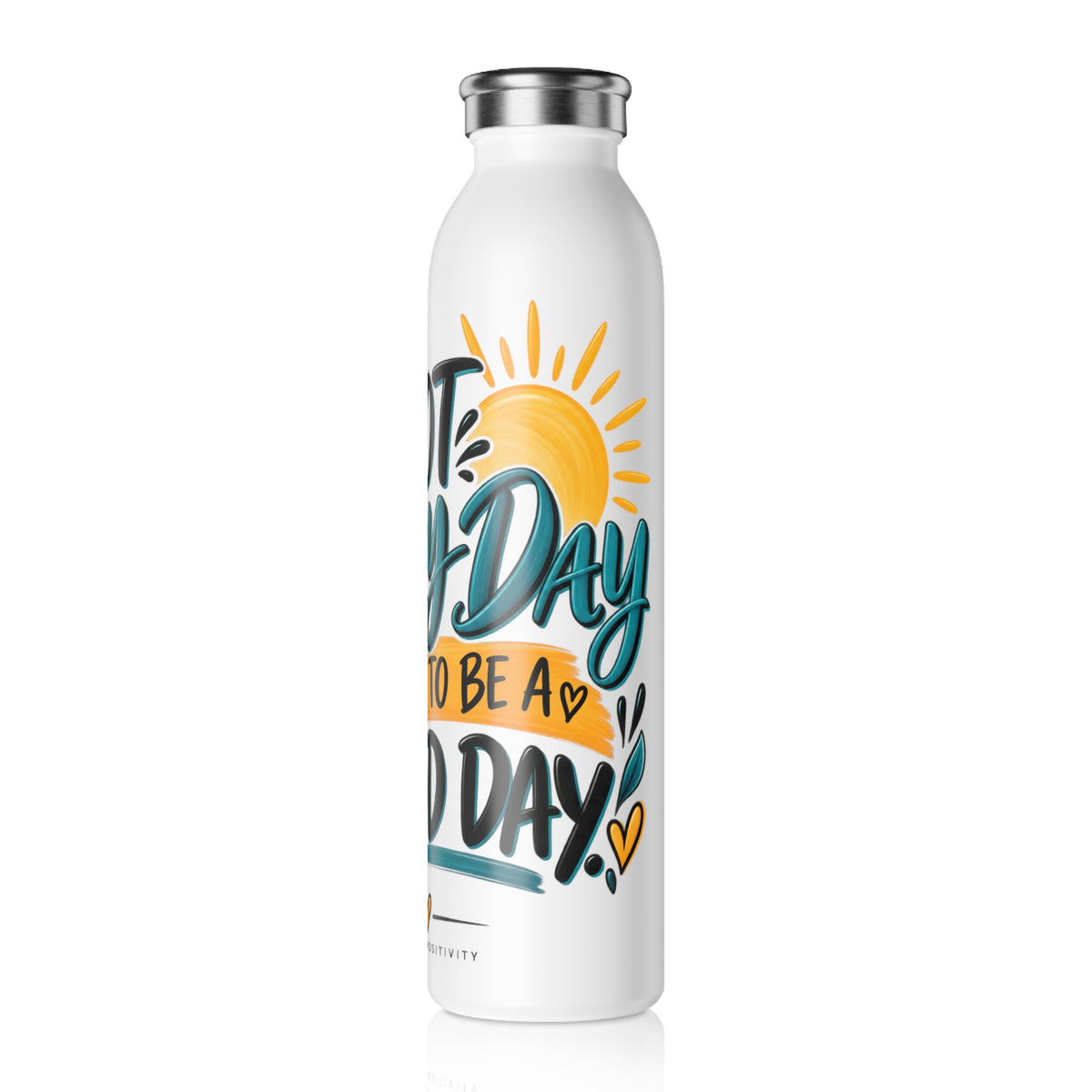 Slim Water Bottle — 'Not Every Day Has to Be a Good Day' Motivational Stainless Bottle - Strictly Positivity
