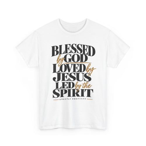 Blessed by God • Christian Tee — "Blessed by God, Loved by Jesus, Led by the Spirit" - Strictly Positivity