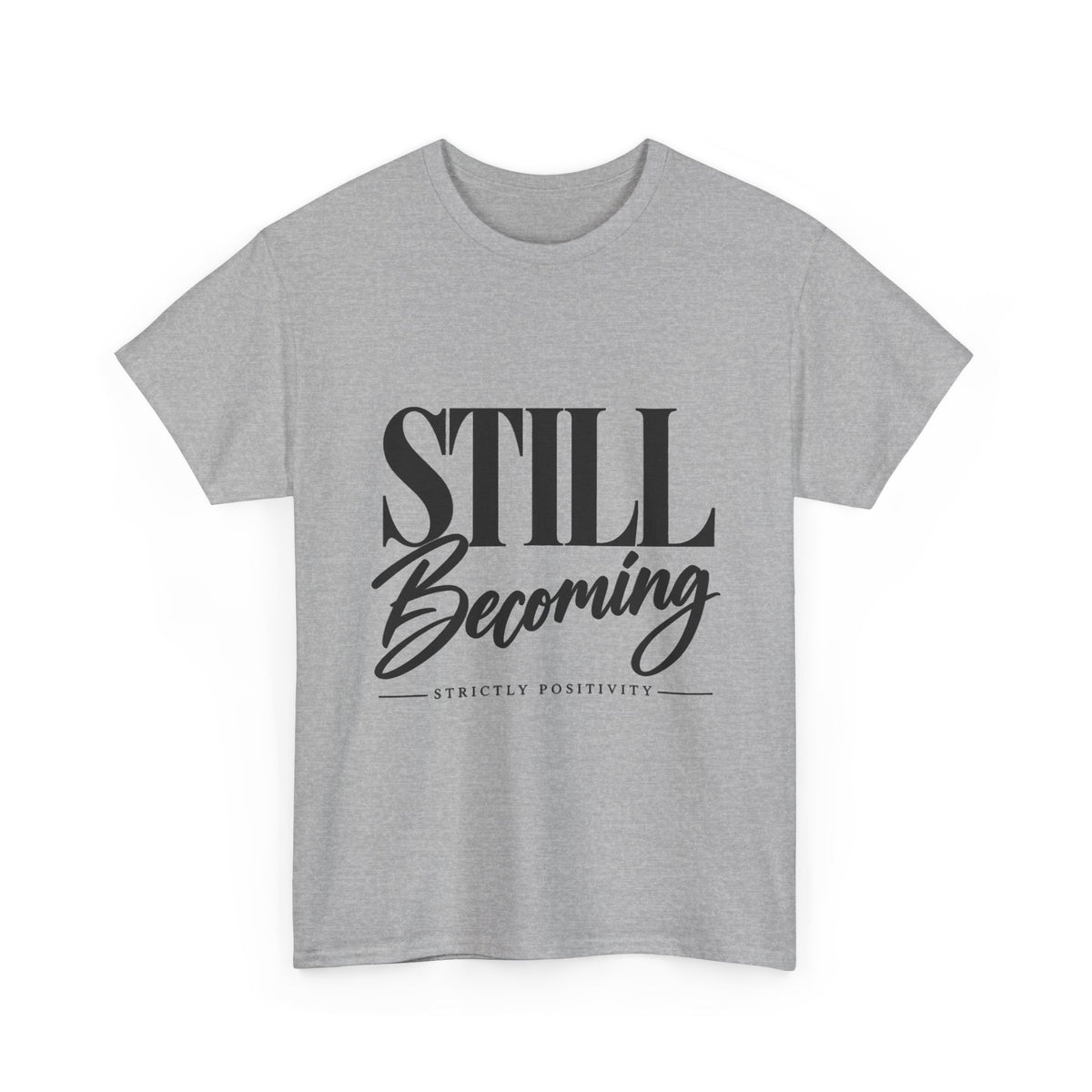 Still Becoming Tee — Inspirational Positivity T‑Shirt - Strictly Positivity