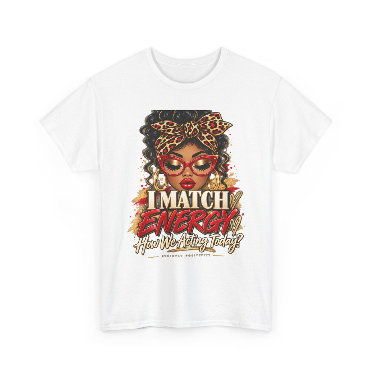 I Match Energy Tee — Bold Afrocentric Graphic T-Shirt ("How We Acting Today?") - Strictly Positivity