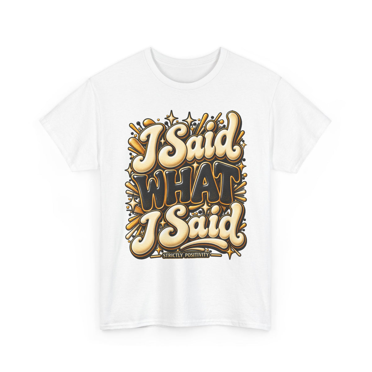 I Said What I Said Graphic T-Shirt - Strictly Positivity