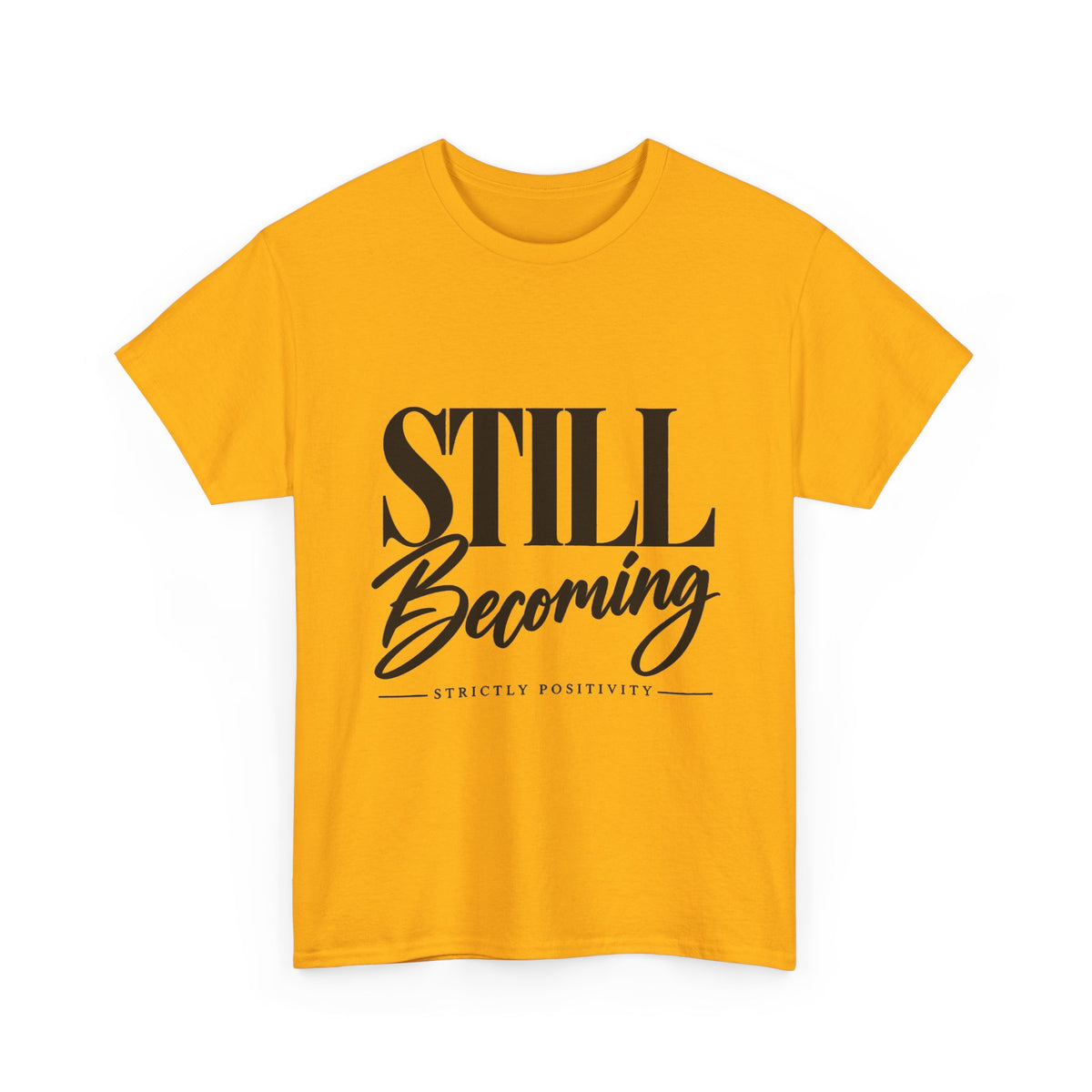 Still Becoming Tee — Inspirational Positivity T‑Shirt - Strictly Positivity