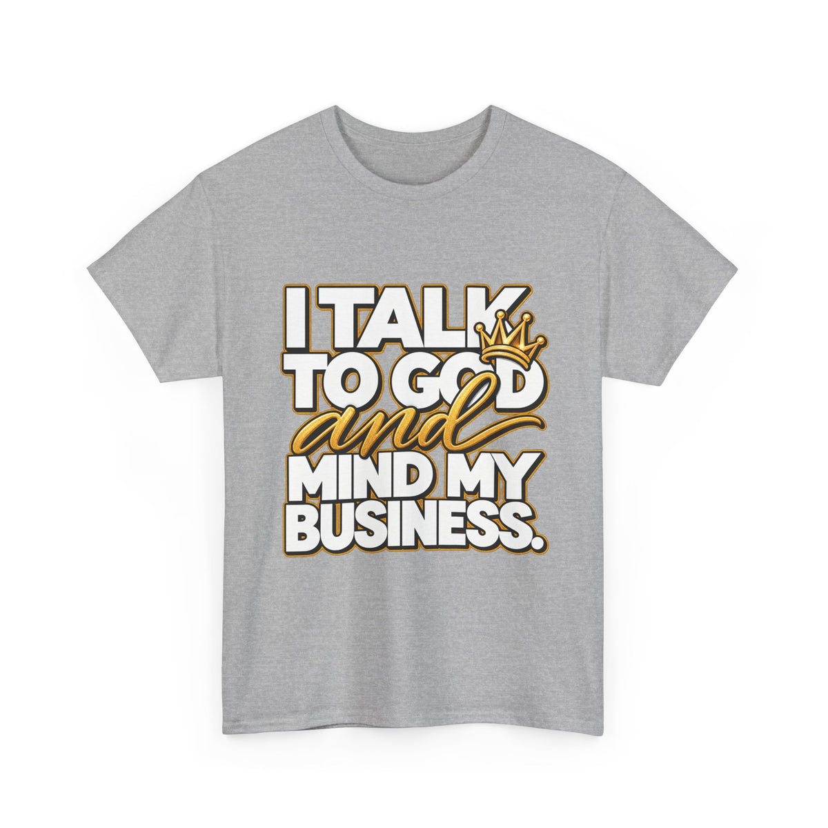 I Talk To God And Mind My Business Graphic Tee - Strictly Positivity