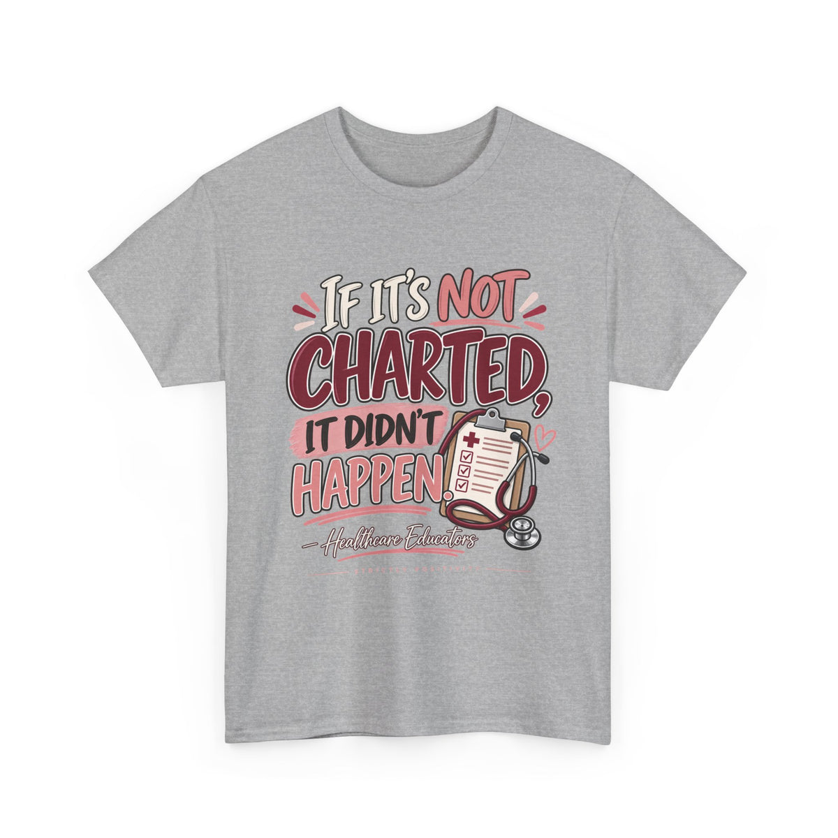 If It’s Not Charted, It Didn’t Happen — Healthcare Educator Shirt - Strictly Positivity