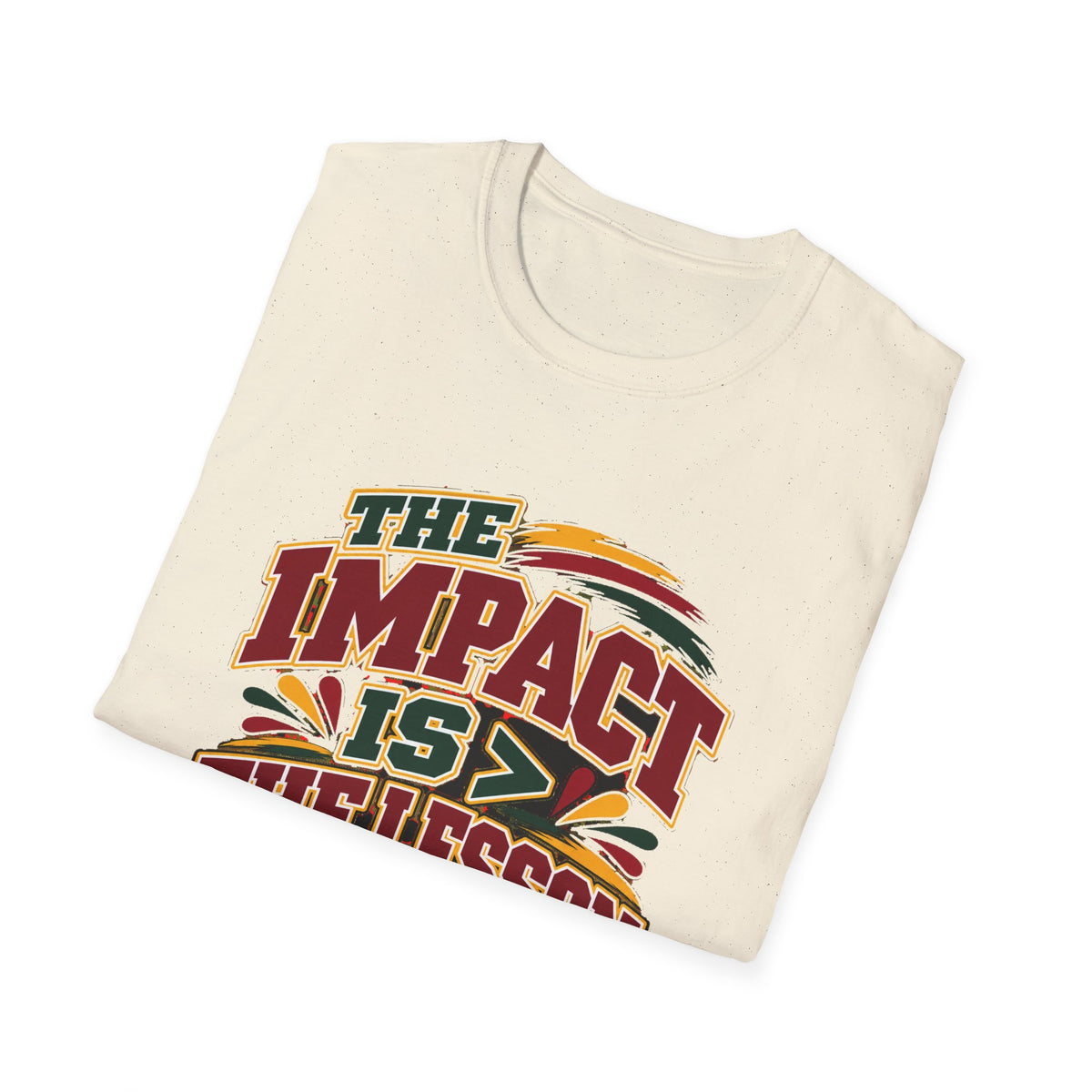 The Impact Is Greater Than the Lesson T-Shirt | STRICTLY POSITIVITY - Strictly Positivity