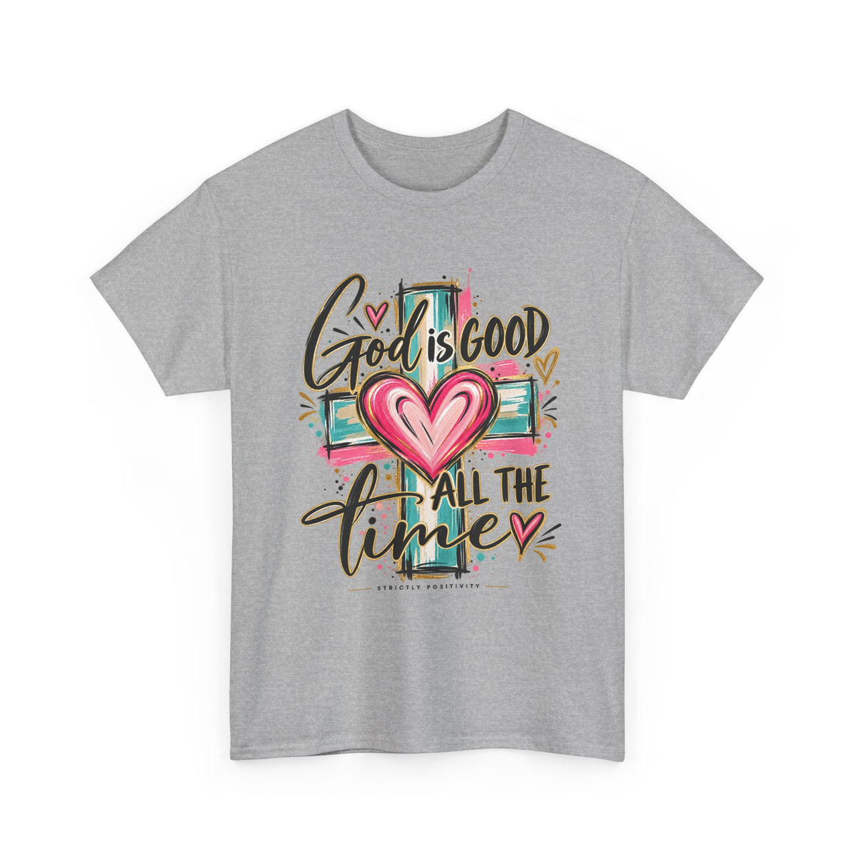 Faith T-Shirt — "God Is Good All The Time" Heart & Cross Christian Tee - Strictly Positivity