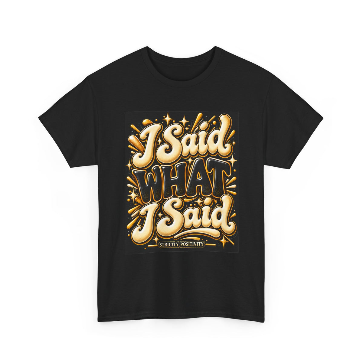 I Said What I Said Graphic T-Shirt - Strictly Positivity