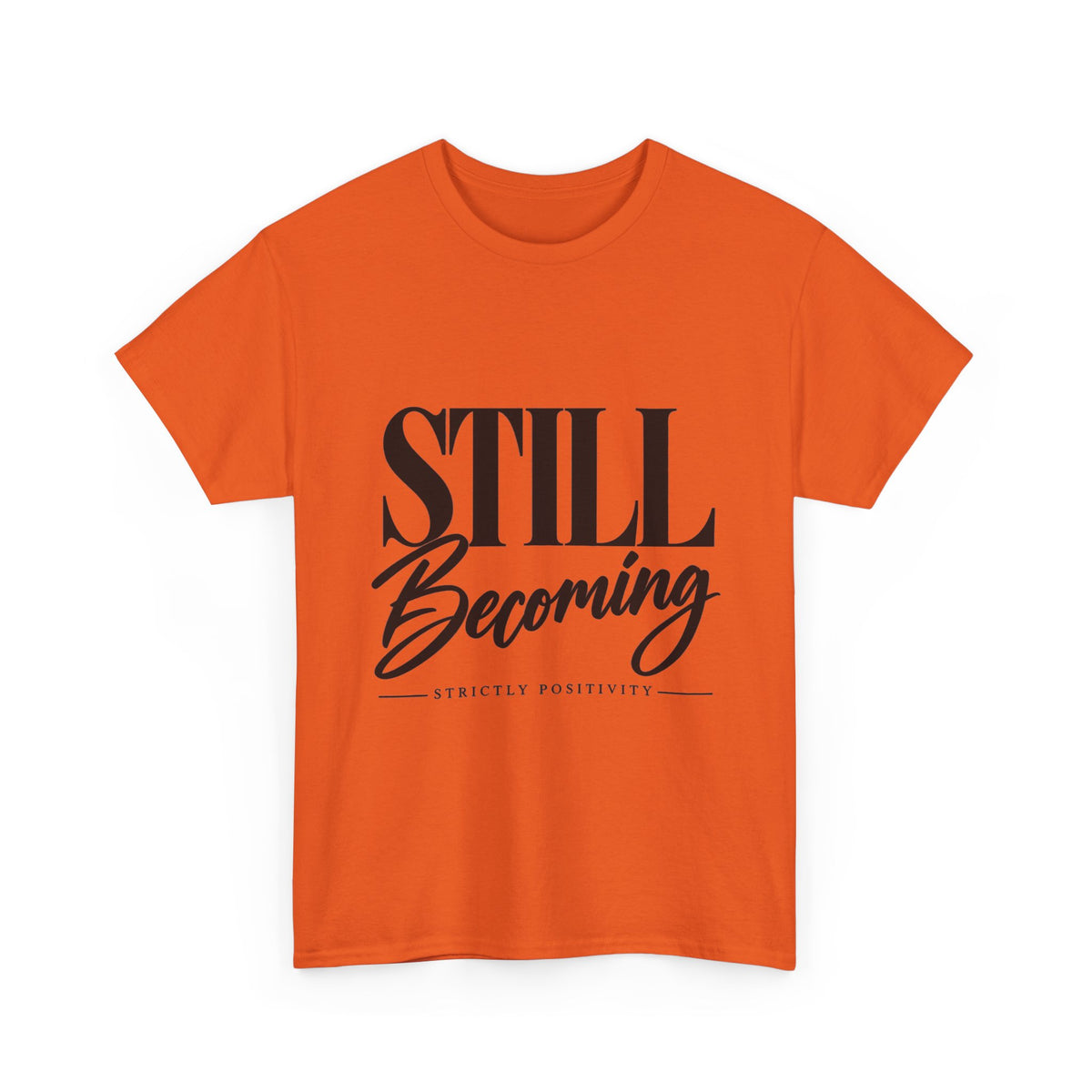 Still Becoming Tee — Inspirational Positivity T‑Shirt - Strictly Positivity