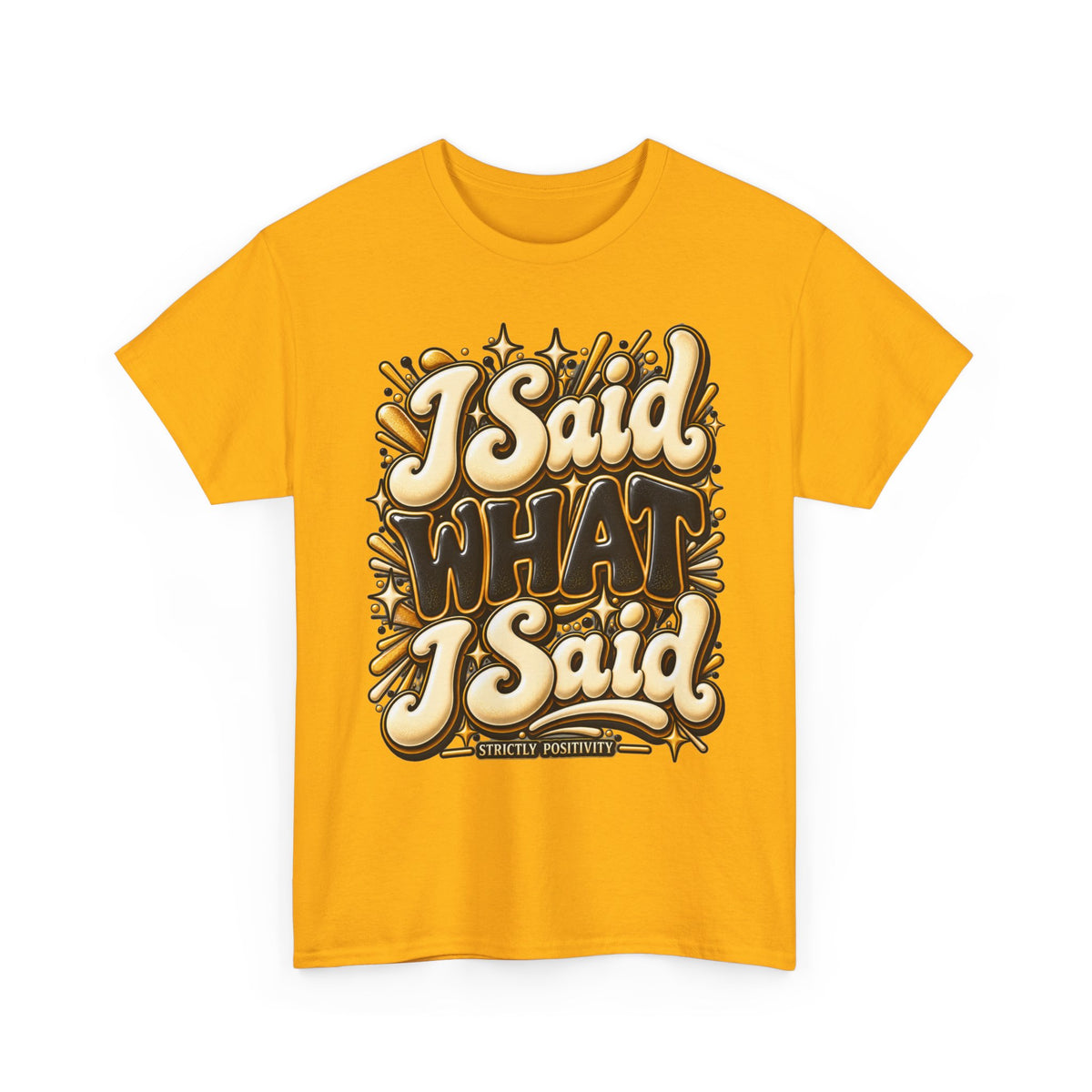 I Said What I Said Graphic T-Shirt - Strictly Positivity