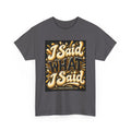 I Said What I Said Graphic T-Shirt - Strictly Positivity