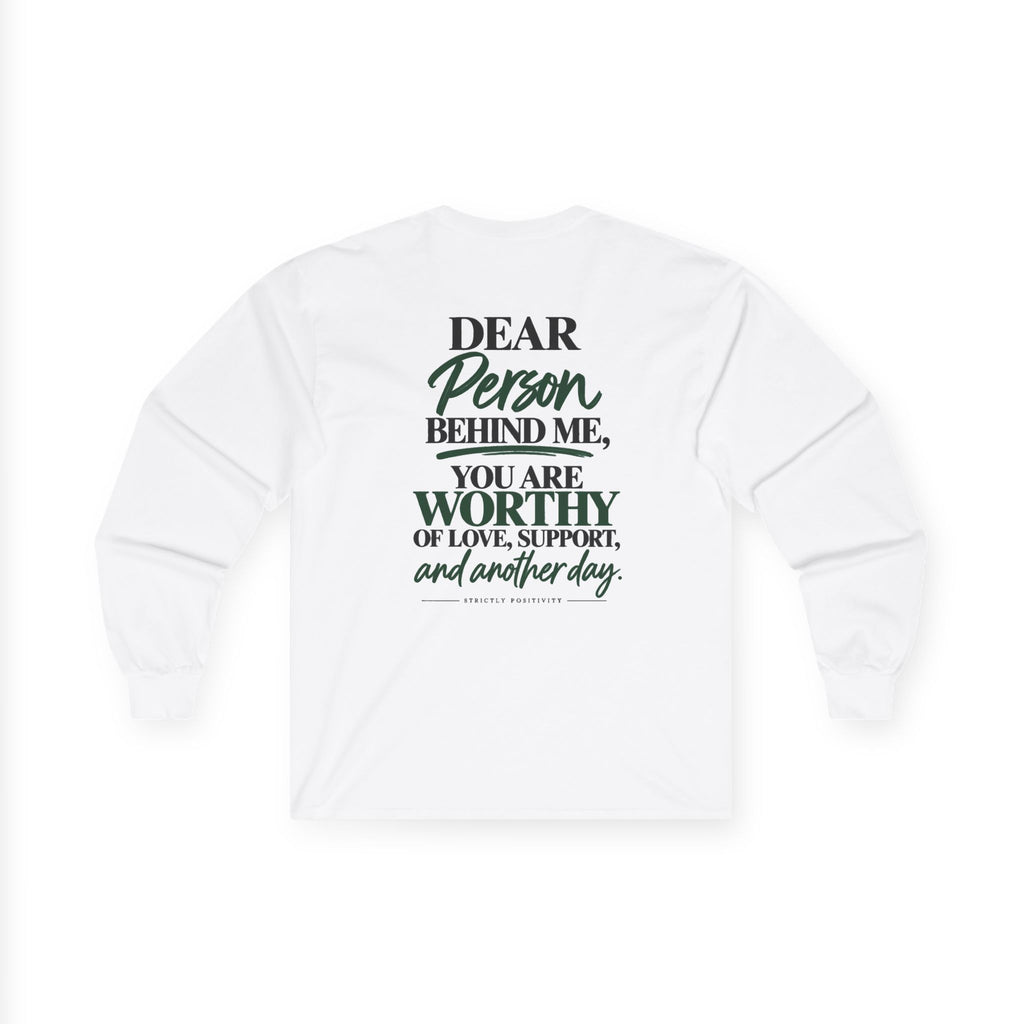 Long Sleeve Tee — "Dear Person Behind Me, You Are Worthy" Inspirational Heart Shirt - Strictly Positivity