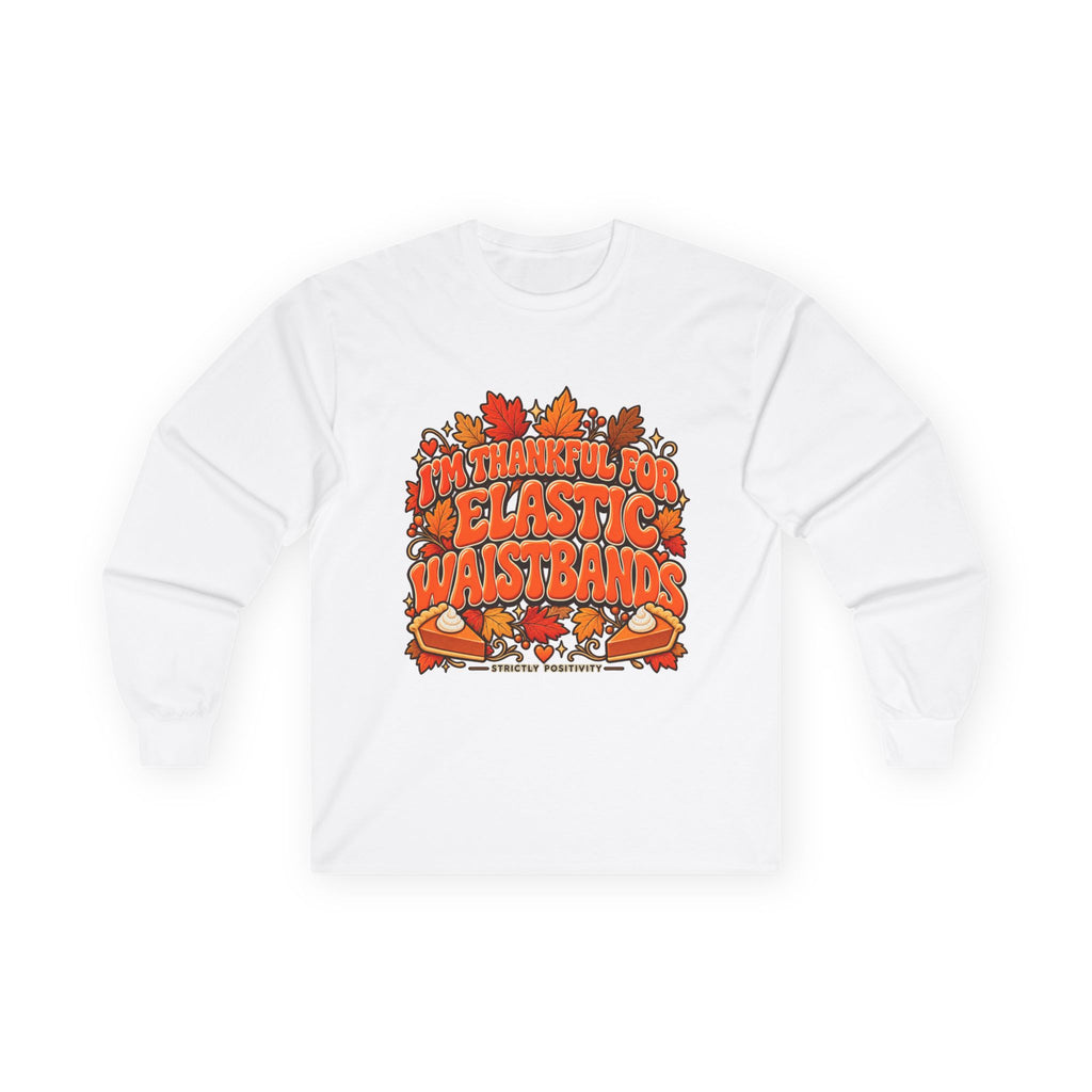 Thanksgiving Feast Long Sleeve Tee – “I’m Thankful for Elastic Waistbands” - Strictly Positivity