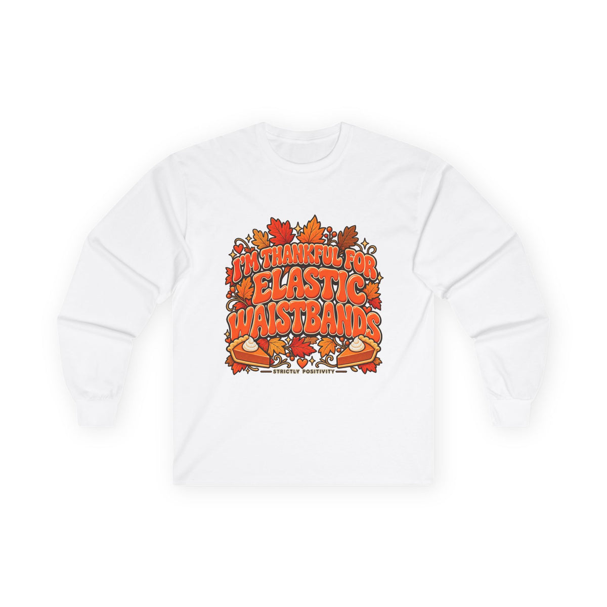 Thanksgiving Feast Long Sleeve Tee – “I’m Thankful for Elastic Waistbands” - Strictly Positivity