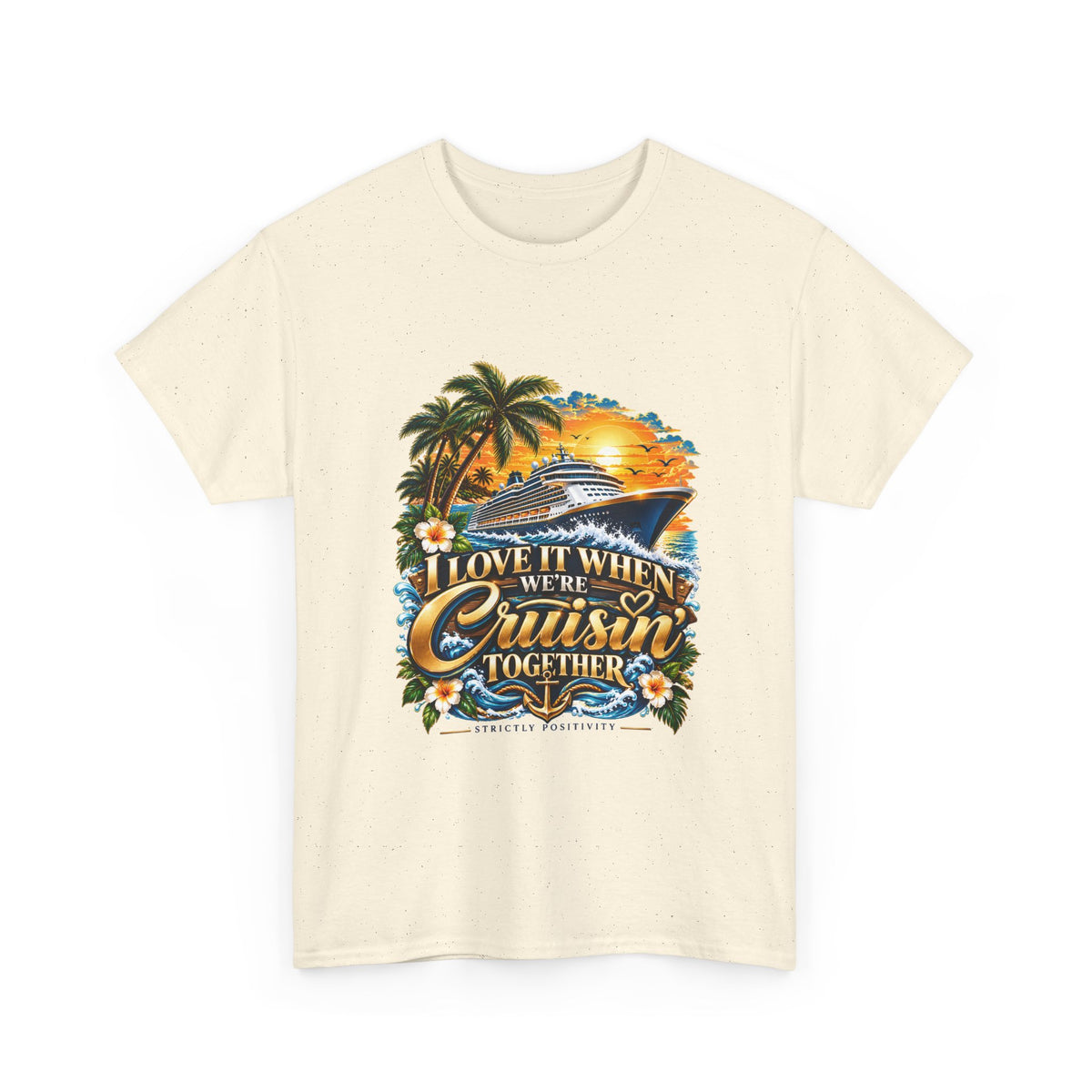 Love It When We’re Cruisin’ Together Tropical Cruise T-Shirt 2 - Strictly Positivity