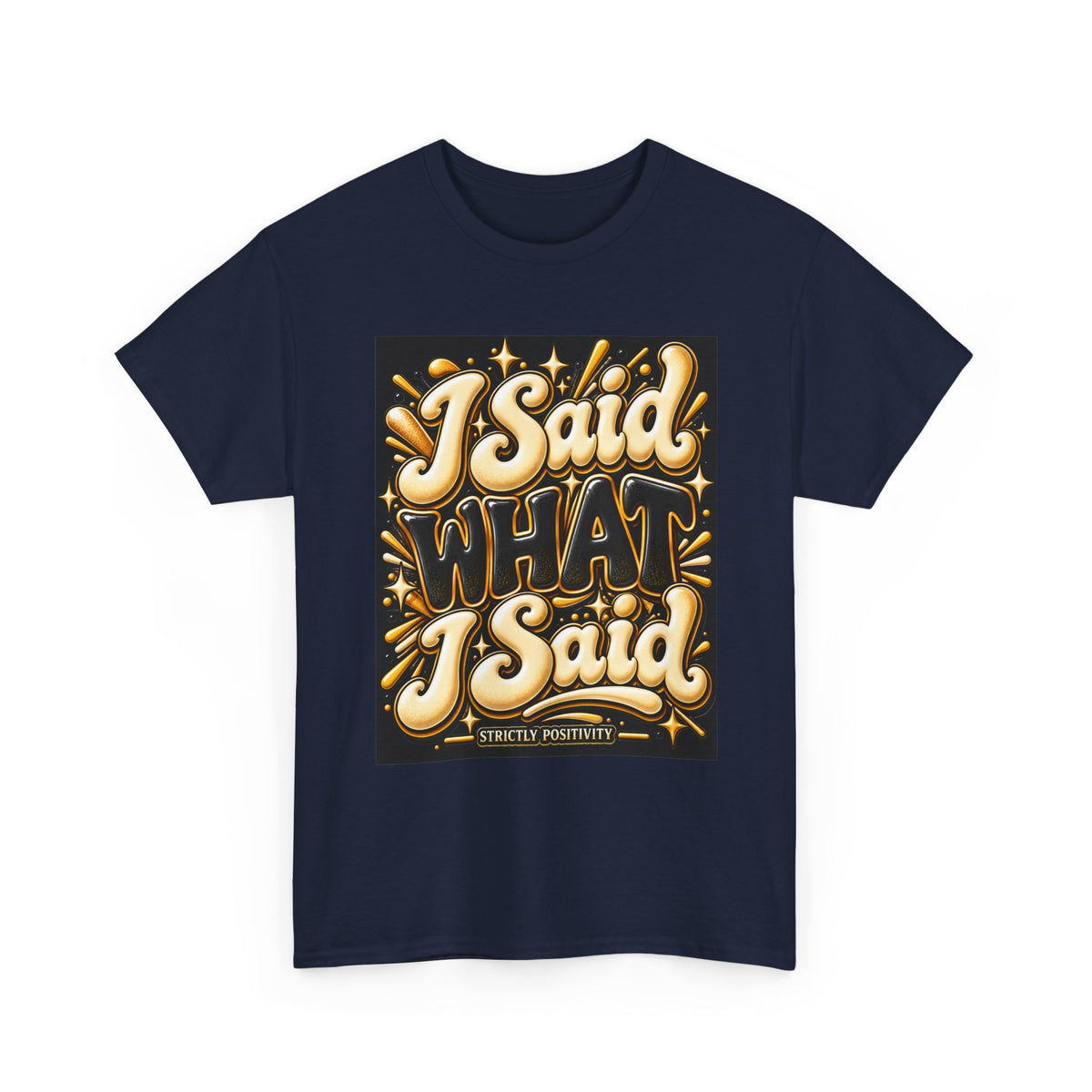 I Said What I Said Graphic T-Shirt - Strictly Positivity