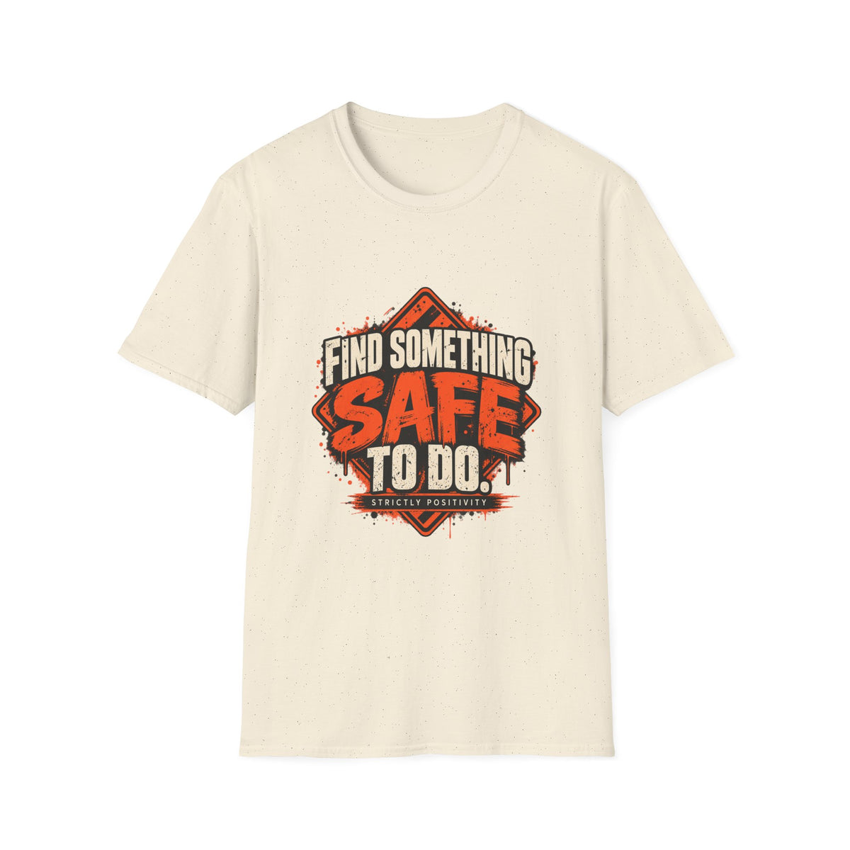 Find Something Safe to Do | Unfiltered Graphic Tee - Strictly Positivity