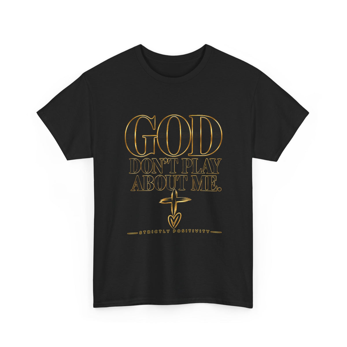 God Don't Play About Me T-Shirt – Christian Faith Tee with Cross (Strictly Positivity) - Strictly Positivity