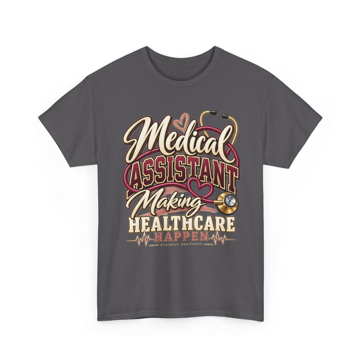 Medical Assistant T-Shirt — "Medical Assistant Making Healthcare Happen" Tee - Strictly Positivity