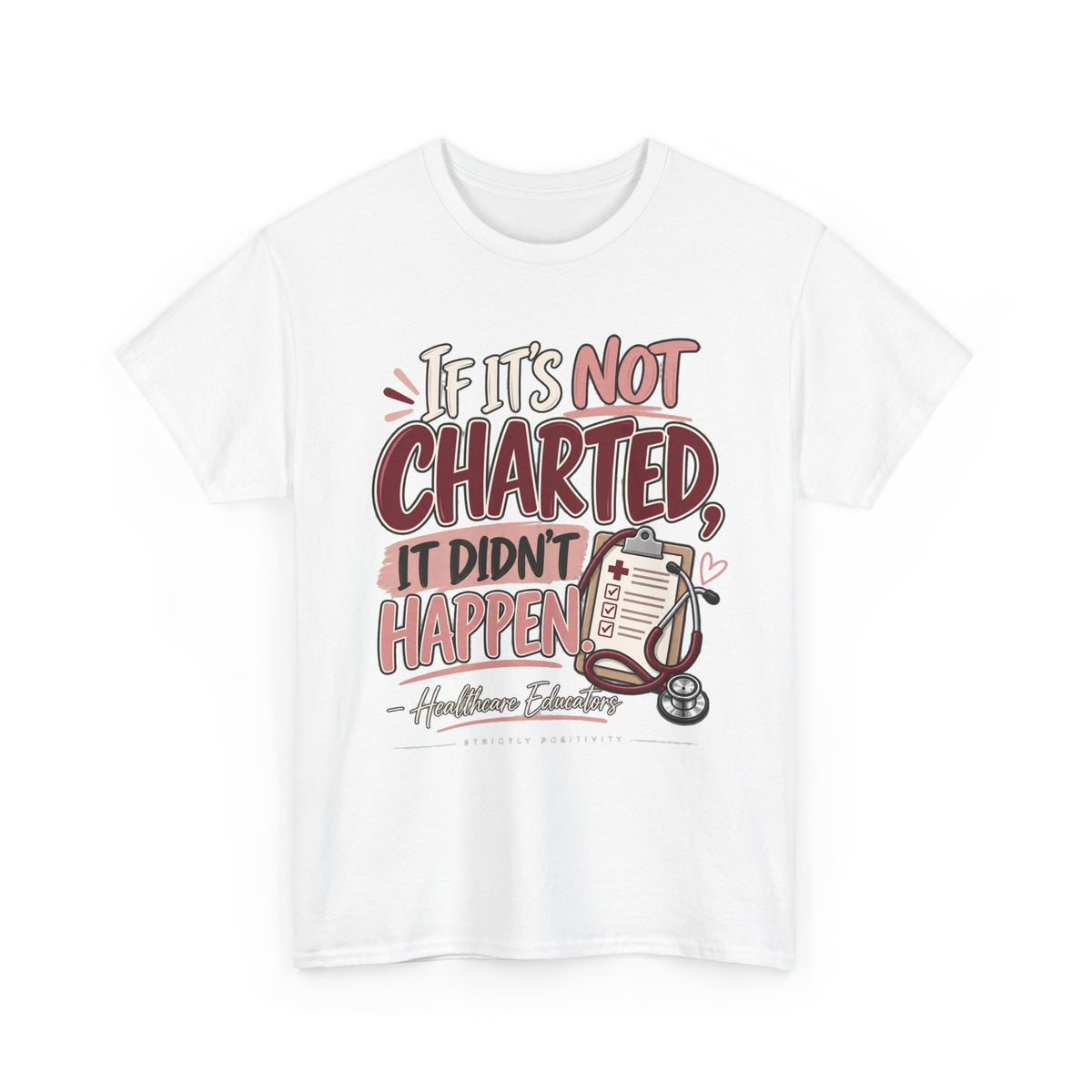 If It’s Not Charted, It Didn’t Happen — Healthcare Educator Shirt - Strictly Positivity