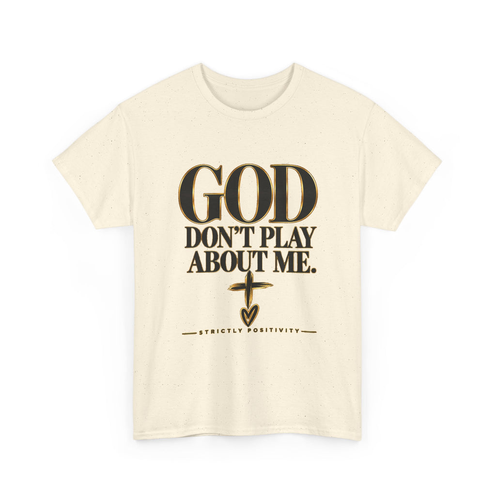 God Don't Play About Me T-Shirt – Christian Faith Tee with Cross (Strictly Positivity) - Strictly Positivity