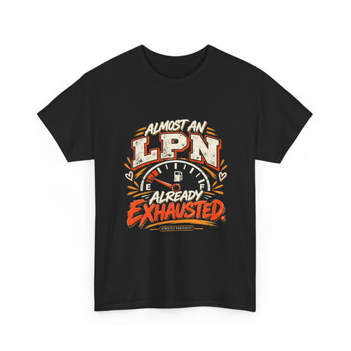 Almost an LPN. Already Exhausted. | Nursing Student Graphic Tee - Strictly Positivity