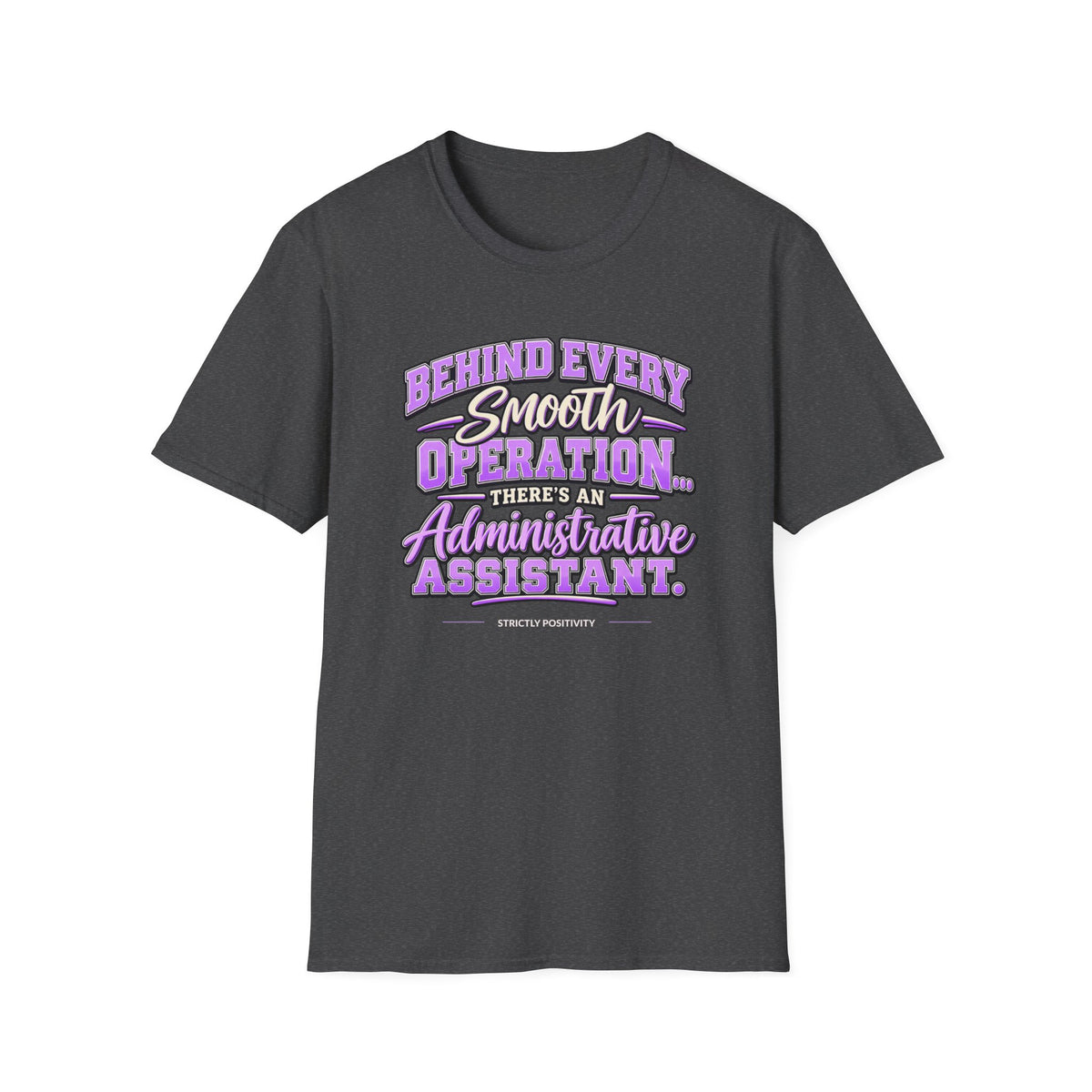 Behind Every Smooth Operation Administrative Assistant T-Shirt | STRICTLY POSITIVITY - Strictly Positivity