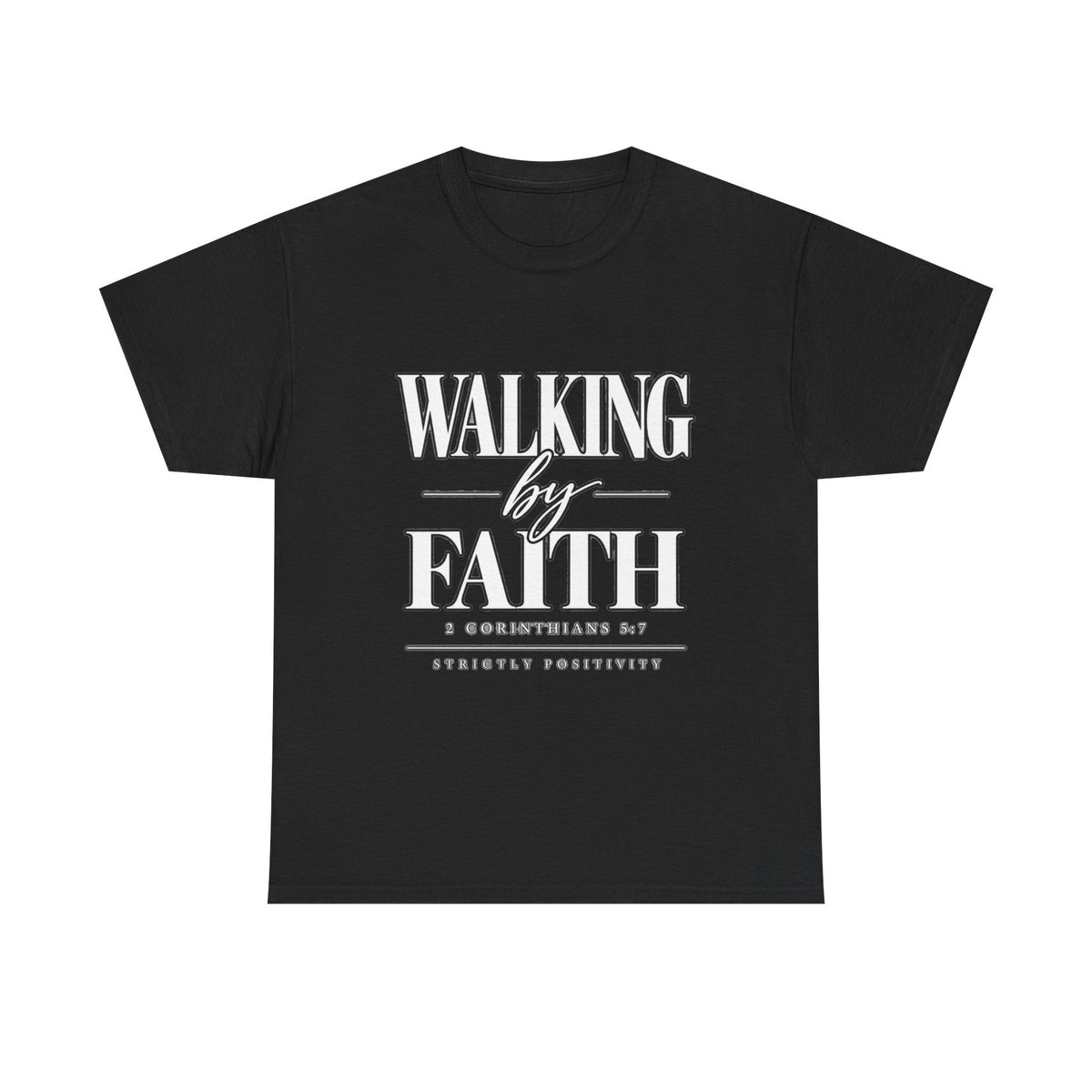 Walking by Faith T-Shirt — Inspirational Christian Scripture Tee - Strictly Positivity