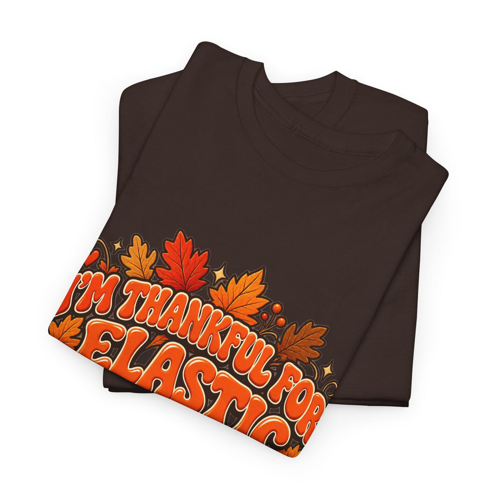 I'm Thankful for Elastic Waistbands Thanksgiving T-Shirt - Strictly Positivity