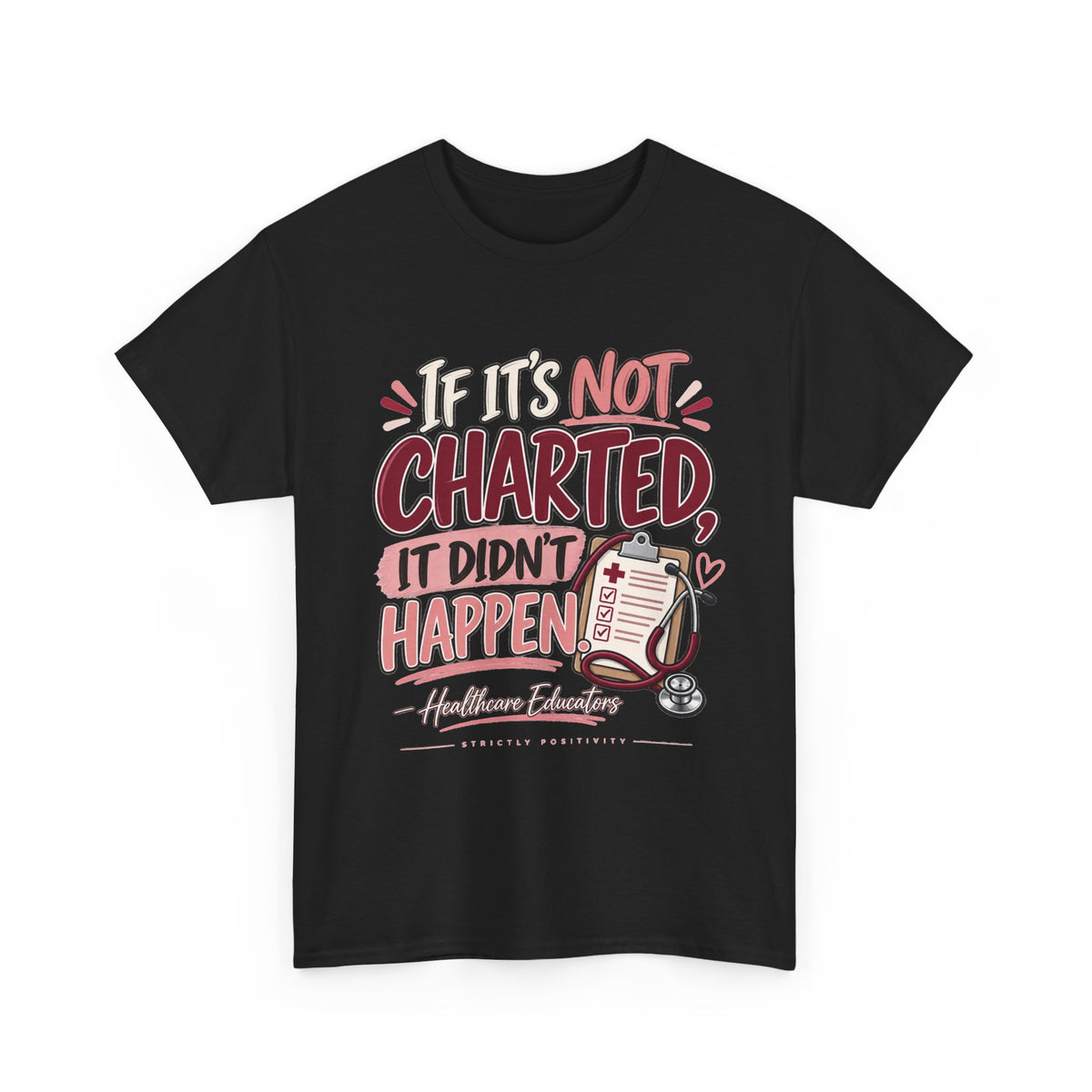 If It’s Not Charted, It Didn’t Happen — Healthcare Educator Shirt - Strictly Positivity
