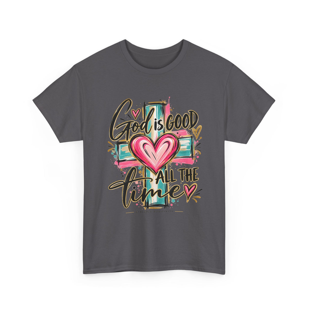 Faith T-Shirt — "God Is Good All The Time" Heart & Cross Christian Tee - Strictly Positivity