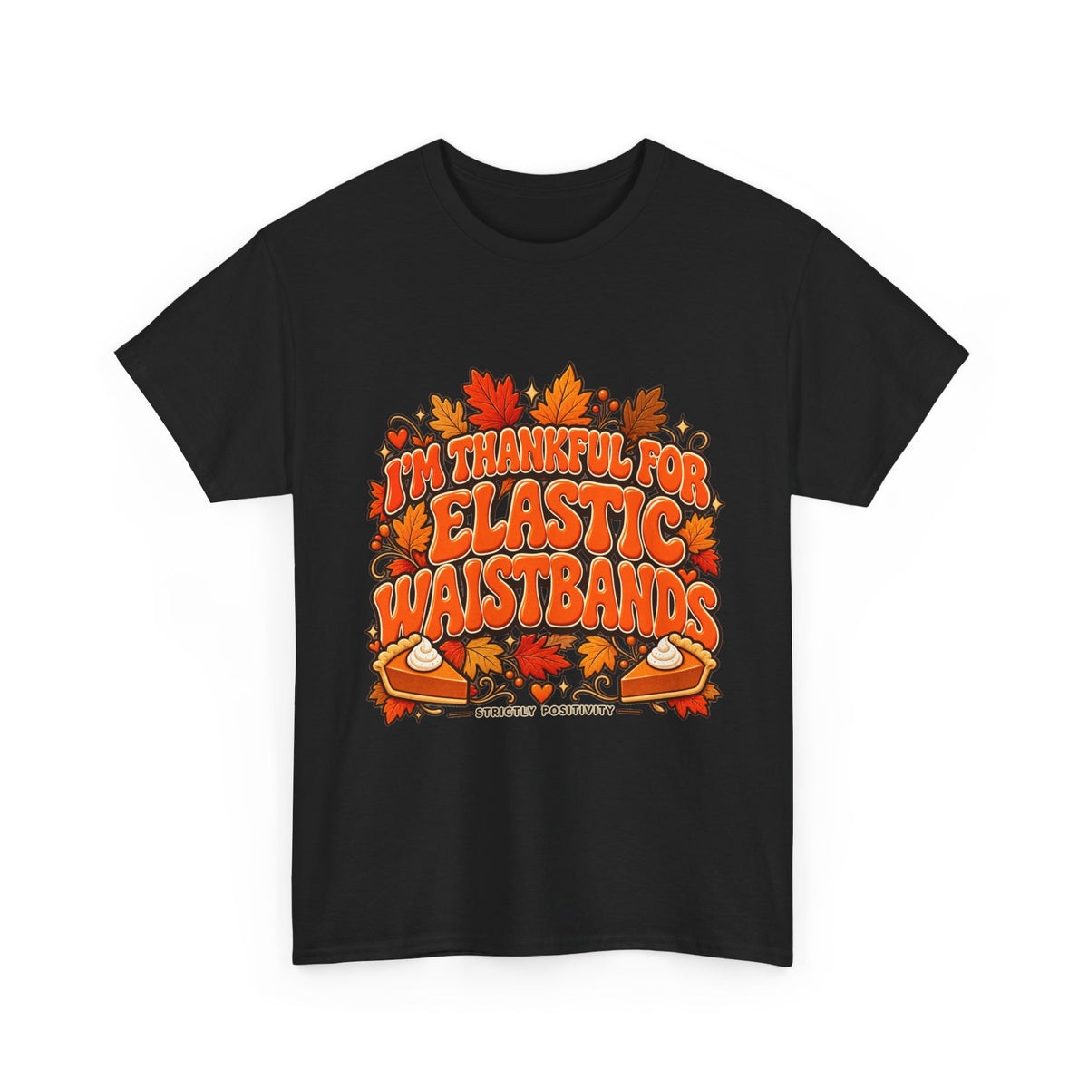 I'm Thankful for Elastic Waistbands Thanksgiving T-Shirt - Strictly Positivity