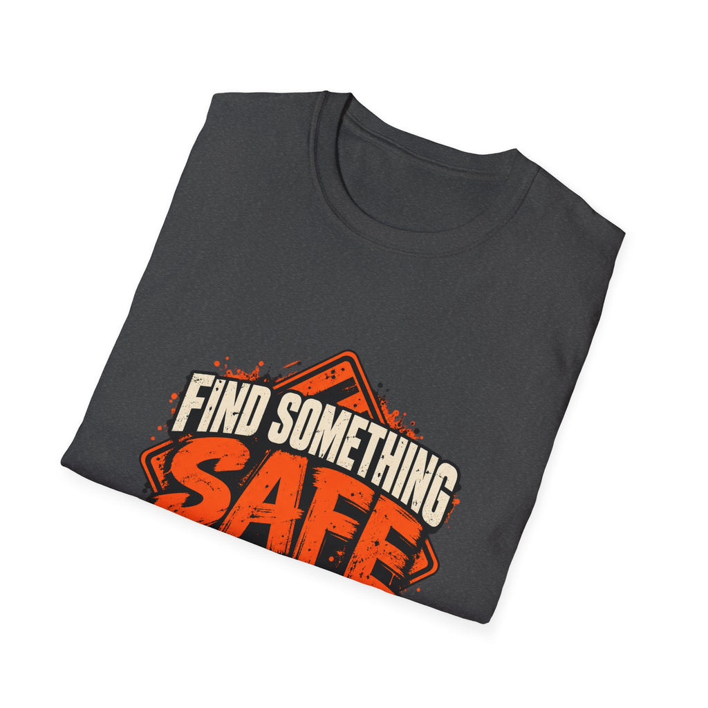 Find Something Safe to Do | Unfiltered Graphic Tee - Strictly Positivity