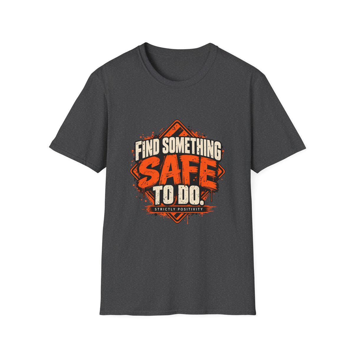 Find Something Safe to Do | Unfiltered Graphic Tee - Strictly Positivity