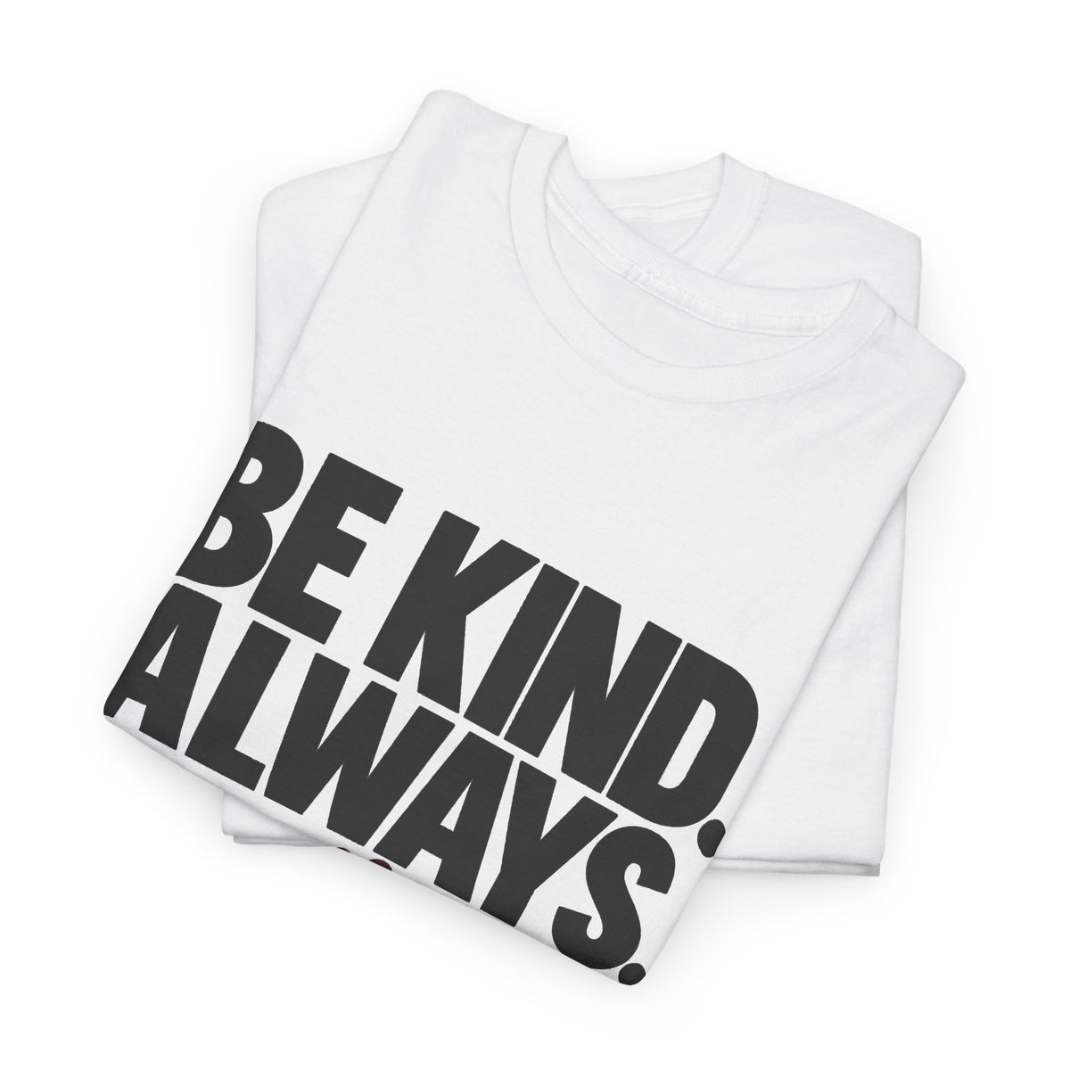 BE KIND. ALWAYS. | Mind Matters Graphic Tee - Strictly Positivity