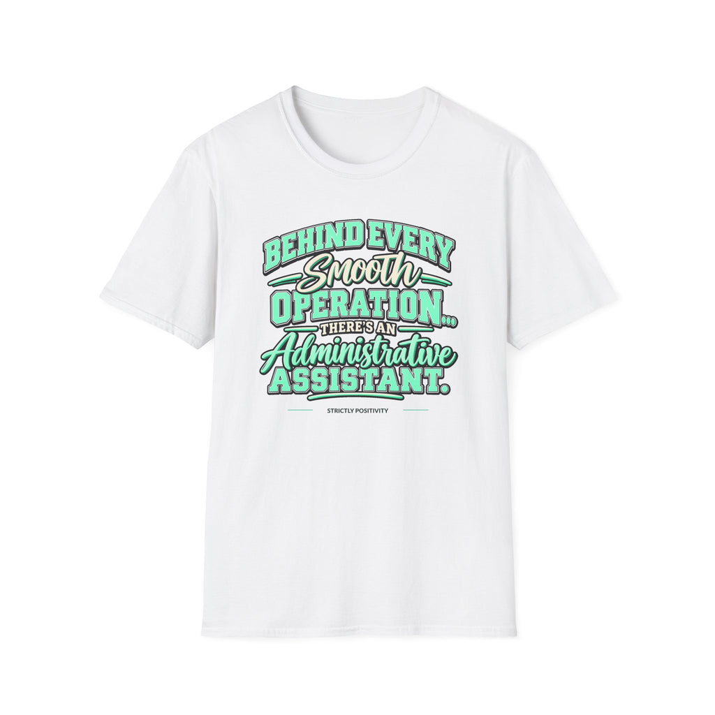 Behind Every Smooth Operation Administrative Assistant T-Shirt | STRICTLY POSITIVITY - Strictly Positivity