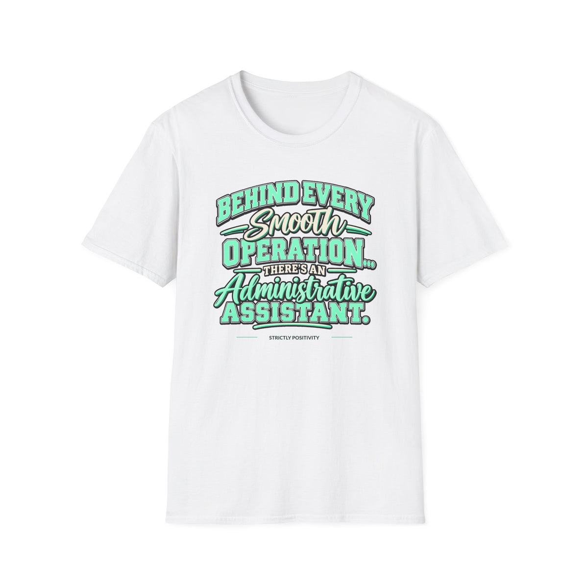 Behind Every Smooth Operation Administrative Assistant T-Shirt | STRICTLY POSITIVITY - Strictly Positivity