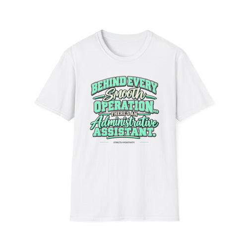 Behind Every Smooth Operation Administrative Assistant T-Shirt | STRICTLY POSITIVITY - Strictly Positivity
